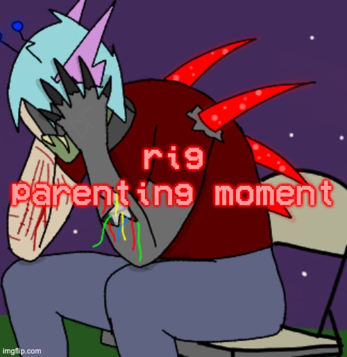 [demonic screeching] | rig parenting moment | image tagged in depressed adrenaline shot | made w/ Imgflip meme maker