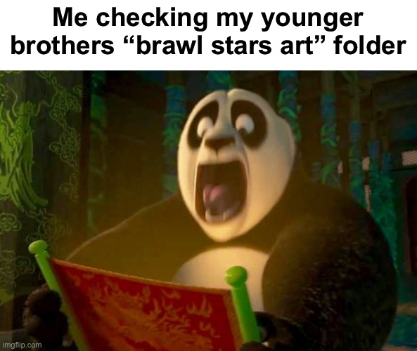 Fear | Me checking my younger brothers “brawl stars art” folder | made w/ Imgflip meme maker