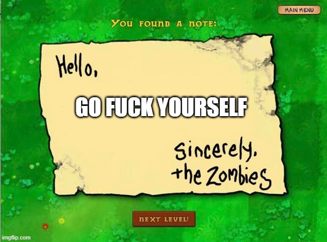 Letter From The Zombies | GO FUCK YOURSELF | image tagged in letter from the zombies | made w/ Imgflip meme maker