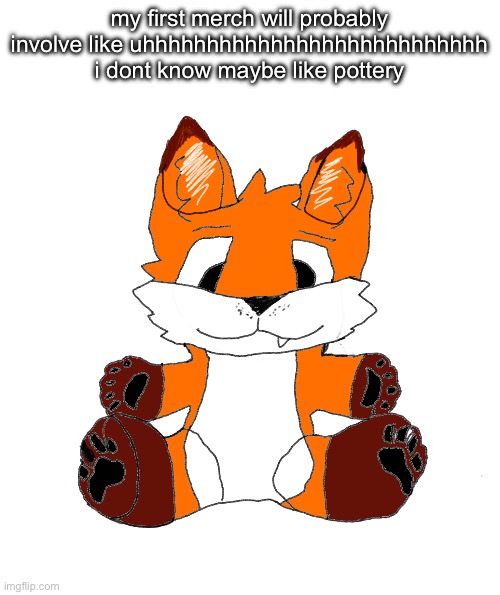 Cyrus Marketable Plushie | my first merch will probably involve like uhhhhhhhhhhhhhhhhhhhhhhhhhhh i dont know maybe like pottery | image tagged in cyrus marketable plushie | made w/ Imgflip meme maker