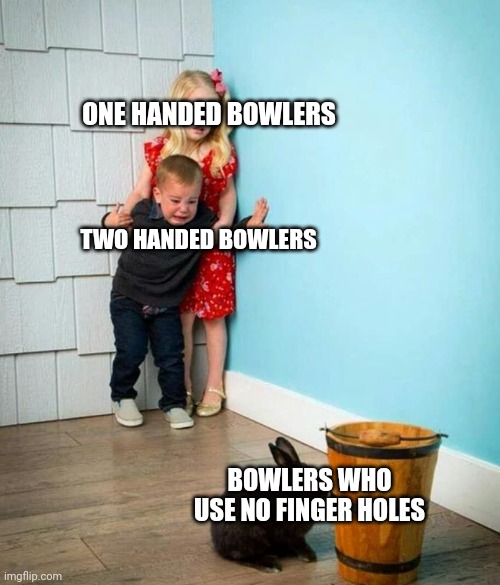 Bowlers | ONE HANDED BOWLERS; TWO HANDED BOWLERS; BOWLERS WHO USE NO FINGER HOLES | image tagged in children scared of rabbit | made w/ Imgflip meme maker