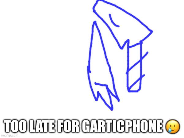 I was dead too long | TOO LATE FOR GARTICPHONE 🥲 | made w/ Imgflip meme maker