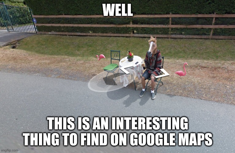 google puts some really fun stuff on their maps | WELL; THIS IS AN INTERESTING THING TO FIND ON GOOGLE MAPS | image tagged in google | made w/ Imgflip meme maker