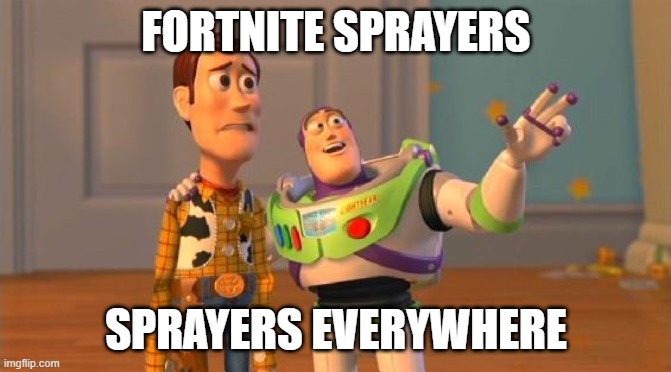 Annoying Sprayers | FORTNITE SPRAYERS; SPRAYERS EVERYWHERE | image tagged in toystory everywhere | made w/ Imgflip meme maker