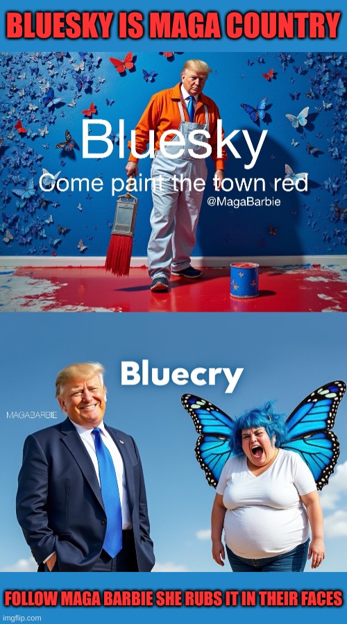 Go to the mental institution to see these people complain there are too many MAGA on the platform | BLUESKY IS MAGA COUNTRY; FOLLOW MAGA BARBIE SHE RUBS IT IN THEIR FACES | made w/ Imgflip meme maker