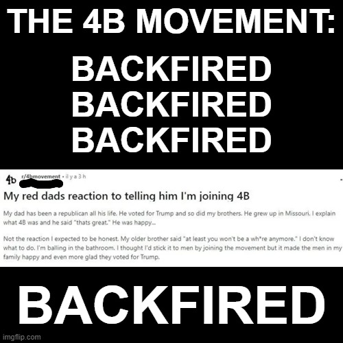 Keep Balling | THE 4B MOVEMENT:; BACKFIRED
BACKFIRED
BACKFIRED; BACKFIRED | image tagged in 4b,triggered feminist | made w/ Imgflip meme maker