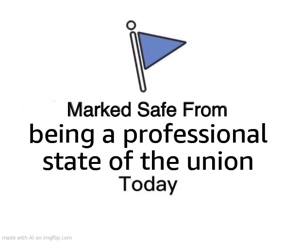 professdbjdu bd HDTV challenge | being a professional state of the union | image tagged in memes,marked safe from | made w/ Imgflip meme maker