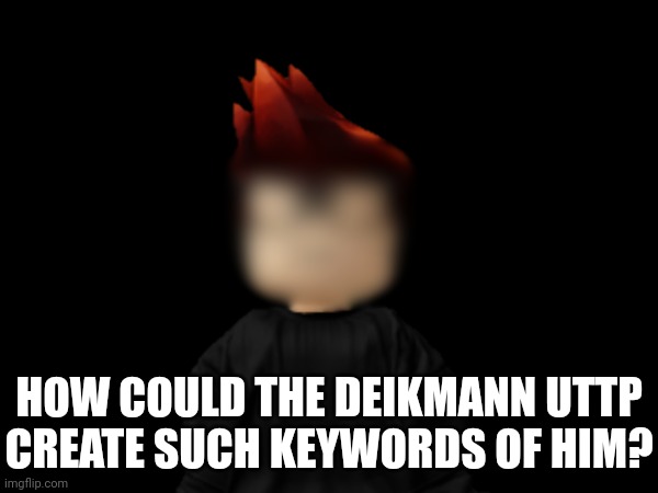 When a news video about the Deikmann UTTP incident blurs MC's face... | HOW COULD THE DEIKMANN UTTP CREATE SUCH KEYWORDS OF HIM? | image tagged in mc,memes,blur,privacy,news | made w/ Imgflip meme maker