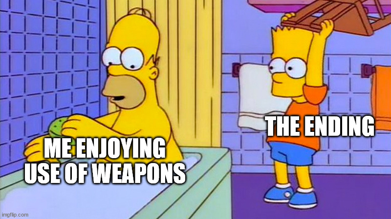 bart hitting homer with a chair | THE ENDING; ME ENJOYING USE OF WEAPONS | image tagged in bart hitting homer with a chair | made w/ Imgflip meme maker