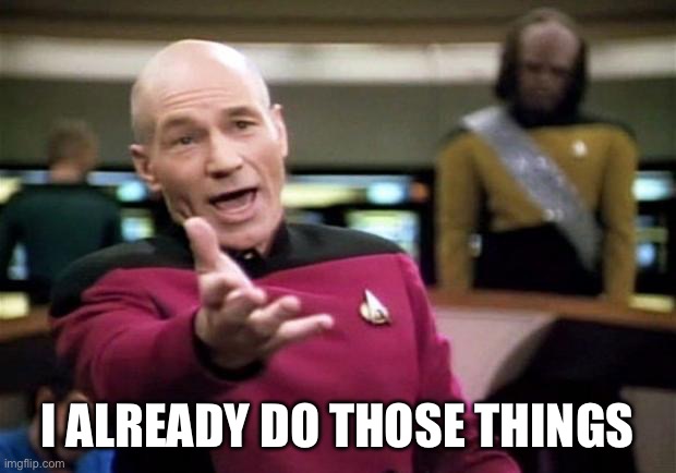 startrek | I ALREADY DO THOSE THINGS | image tagged in startrek | made w/ Imgflip meme maker