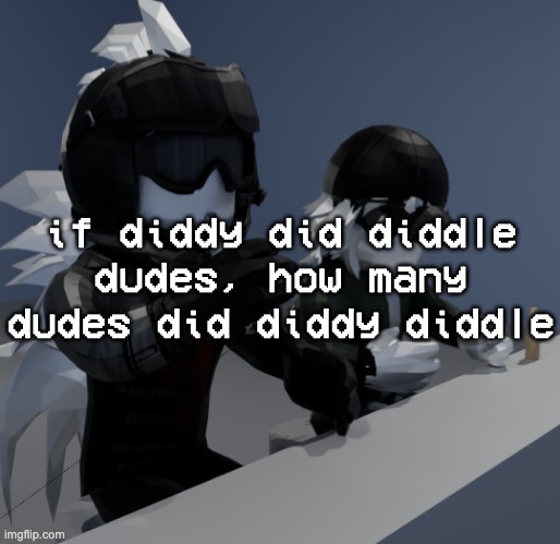 template | if diddy did diddle dudes, how many dudes did diddy diddle | image tagged in template | made w/ Imgflip meme maker