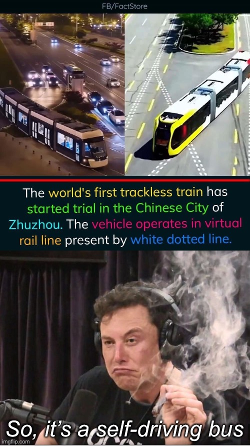 Trackless train? | So, it’s a self-driving bus | image tagged in elon musk smoking a joint,train,bus,a train hitting a school bus | made w/ Imgflip meme maker