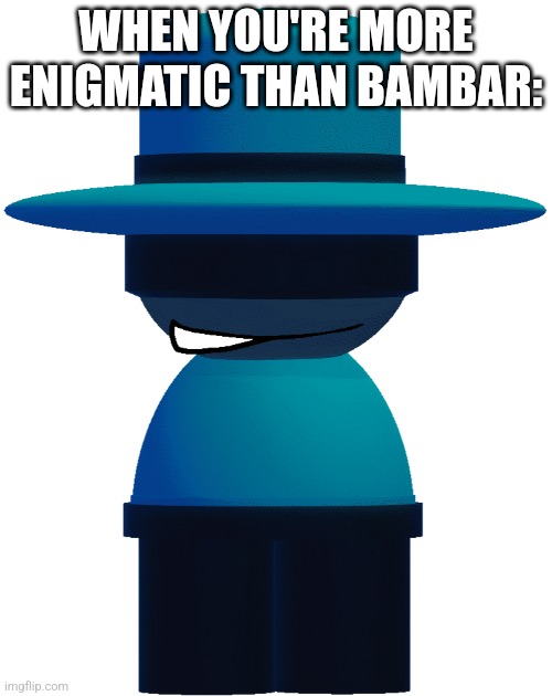 Dave and Bambi meme | WHEN YOU'RE MORE ENIGMATIC THAN BAMBAR: | image tagged in bp bambar | made w/ Imgflip meme maker