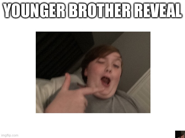 This point reward don’t disapprove plz | YOUNGER BROTHER REVEAL | made w/ Imgflip meme maker