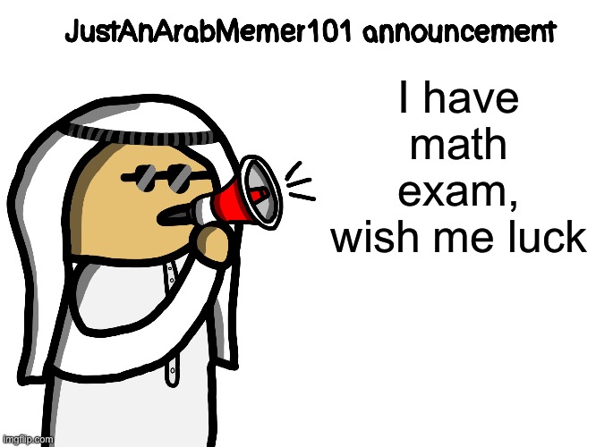 Tako: I wish you the best | I have math exam, wish me luck | image tagged in justanarabmemer101 | made w/ Imgflip meme maker