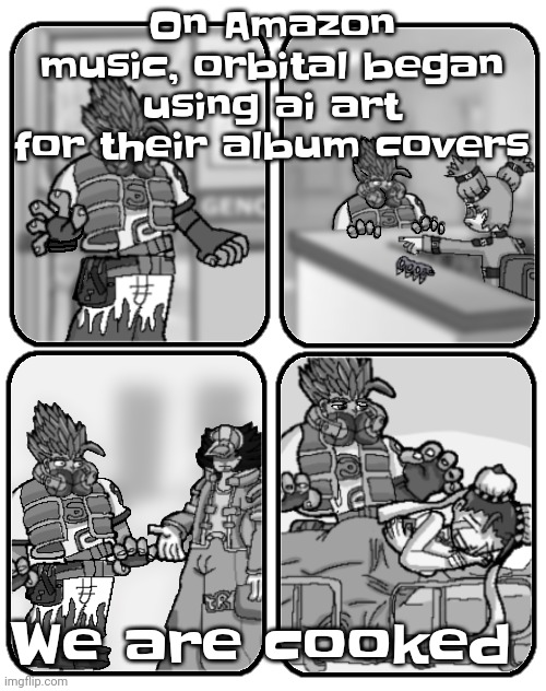 Not just that, but on Amazon music, their music also fell off | On Amazon music, orbital began using ai art for their album covers; We are cooked | image tagged in slap happy rhythm busters loss | made w/ Imgflip meme maker