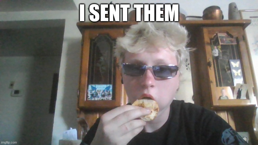 I SENT THEM | made w/ Imgflip meme maker