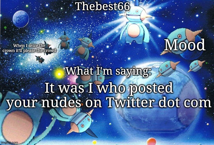 Marshtomp template thebest66 | It was I who posted your nudes on Twitter dot com | image tagged in marshtomp template thebest66 | made w/ Imgflip meme maker