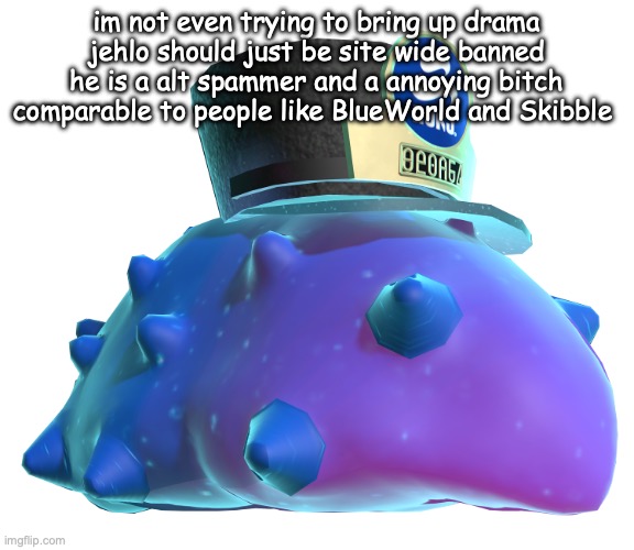 CQ Cumber | im not even trying to bring up drama jehlo should just be site wide banned he is a alt spammer and a annoying bitch comparable to people like BlueWorld and Skibble | image tagged in cq cumber | made w/ Imgflip meme maker