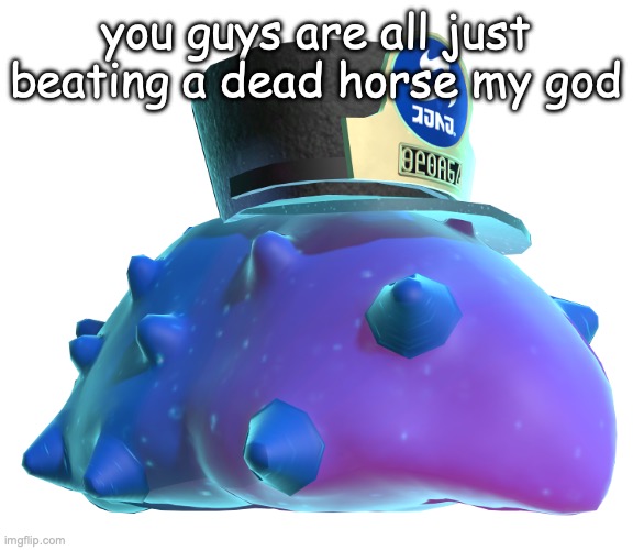 CQ Cumber | you guys are all just beating a dead horse my god | image tagged in cq cumber | made w/ Imgflip meme maker