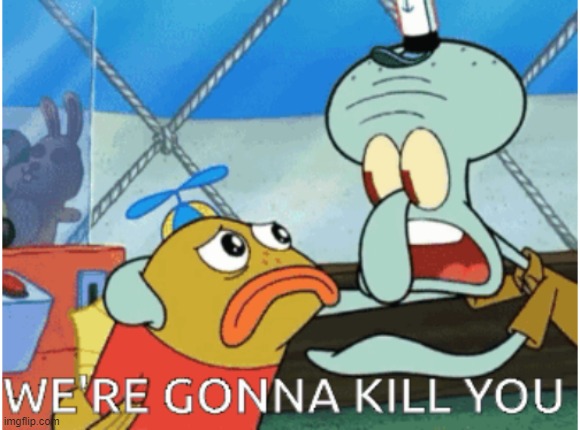 Don't turn around | image tagged in we're gonna kill you | made w/ Imgflip meme maker