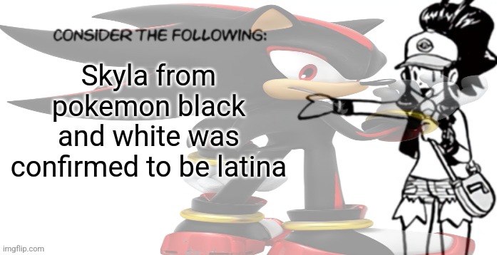 Skyla from pokemon black and white was confirmed to be latina | made w/ Imgflip meme maker