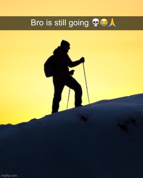 Bro is still going 💀😭🙏 | made w/ Imgflip meme maker
