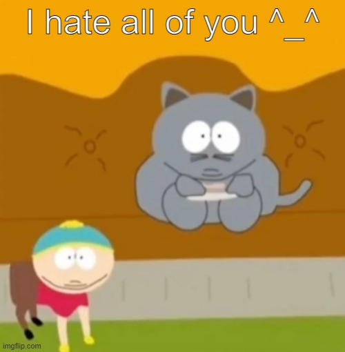 I hate all of you ^_^ | made w/ Imgflip meme maker