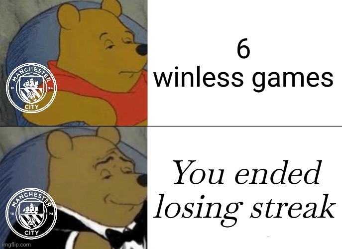 Man City-Feyenoord Rotterdam 3:3!!! Josep Guardiola did a mistake to renew his contract | 6 winless games; You ended losing streak | image tagged in memes,tuxedo winnie the pooh,manchester city,feyenoord,champions league,soccer | made w/ Imgflip meme maker