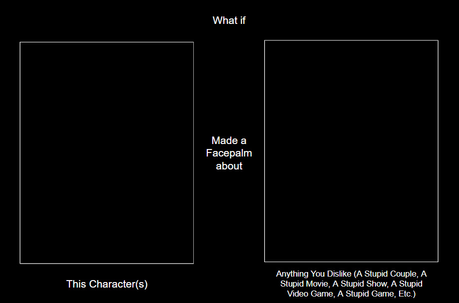 What if This Character(s) Made a Facepalm (Blank) Blank Meme Template