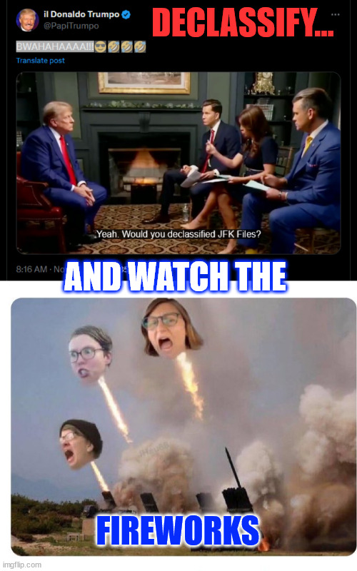 declassify... declassify... declassify... | DECLASSIFY... AND WATCH THE; FIREWORKS | image tagged in libtard heads exploding,america,needs the truth | made w/ Imgflip meme maker