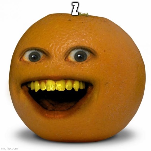 Annoying Orange | Z | image tagged in annoying orange | made w/ Imgflip meme maker