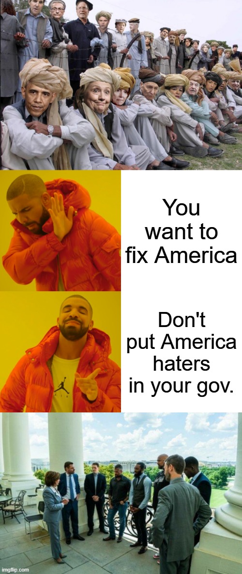 Simple isn't it. | You want to fix America; Don't put America haters in your gov. | image tagged in memes,drake hotline bling | made w/ Imgflip meme maker