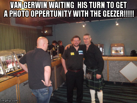 VAN GERWIN WAITING  HIS TURN TO GET A PHOTO OPPERTUNITY WITH THE GEEZER!!!!! | made w/ Imgflip meme maker