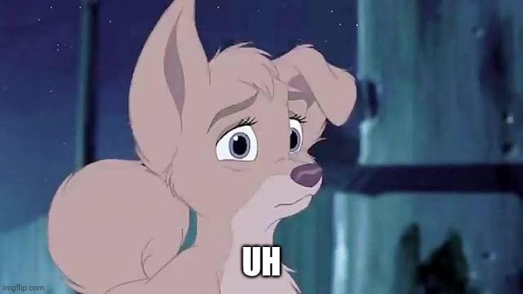 Uh | UH | image tagged in lady and the tramp 2 angel,alyssa milano,disney dogs,disney,dogs | made w/ Imgflip meme maker