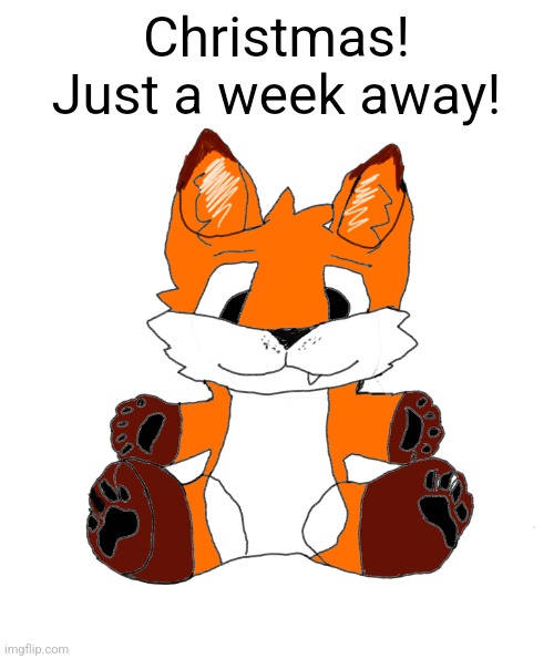 Cyrus Marketable Plushie | Christmas! Just a week away! | image tagged in cyrus marketable plushie | made w/ Imgflip meme maker