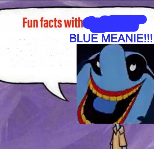 High Quality Blue Meanie Fun Fact Blank Meme Template