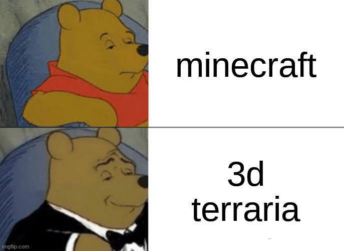 free Hogao | minecraft; 3d terraria | image tagged in memes,tuxedo winnie the pooh | made w/ Imgflip meme maker