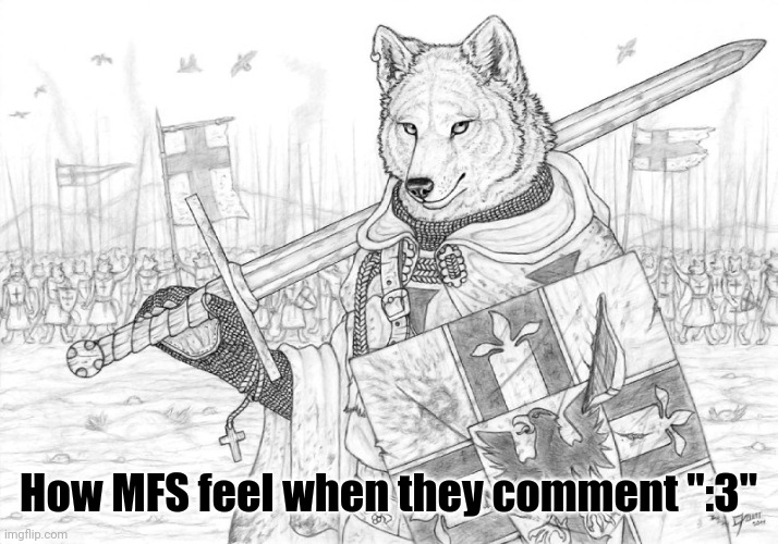 Fursader. | How MFS feel when they comment ":3" | image tagged in fursader | made w/ Imgflip meme maker