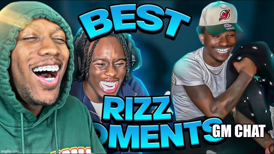 best rizz moments | GM CHAT | image tagged in best rizz moments | made w/ Imgflip meme maker