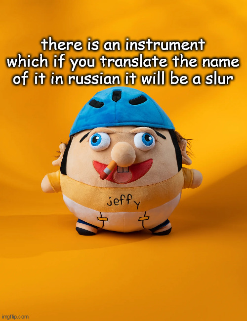 rot | there is an instrument which if you translate the name of it in russian it will be a slur | image tagged in rot | made w/ Imgflip meme maker