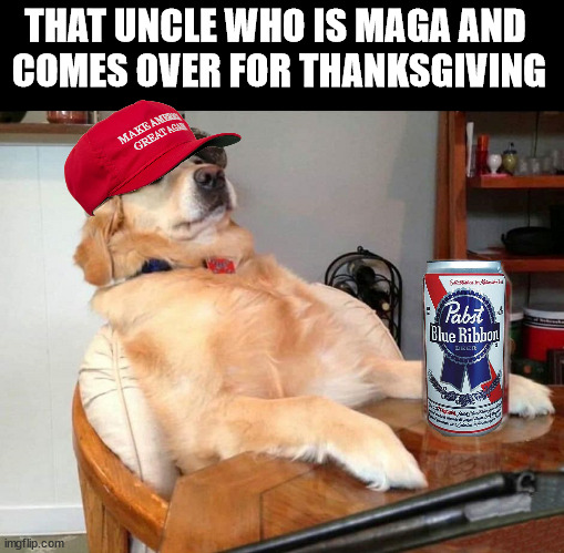 Get ready for some family fireworks | THAT UNCLE WHO IS MAGA AND 
COMES OVER FOR THANKSGIVING | image tagged in politics,happy thanksgiving | made w/ Imgflip meme maker