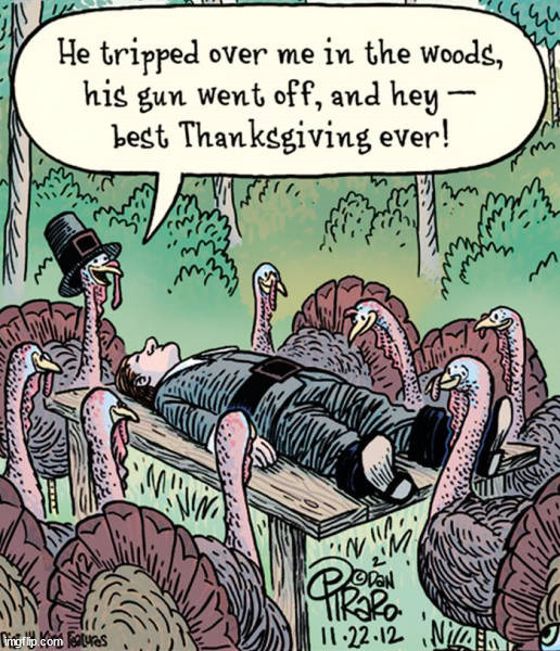 Happy Turkey Day | image tagged in dark humor | made w/ Imgflip meme maker