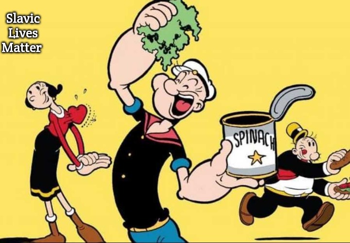 Olive Oyl & Popeye | Slavic Lives Matter | image tagged in olive oyl popeye,slavic | made w/ Imgflip meme maker