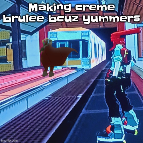 Train rush invincifunk | Making creme brulee bcuz yummers | image tagged in train rush invincifunk | made w/ Imgflip meme maker