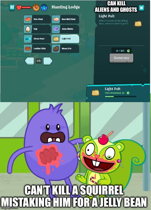 Screw logic | CAN KILL ALIENS AND GHOSTS; CAN’T KILL A SQUIRREL MISTAKING HIM FOR A JELLY BEAN | image tagged in dumb ways to die,happy tree friends | made w/ Imgflip meme maker