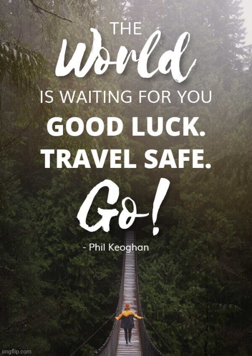 The World is Waiting for You | image tagged in the world is waiting for you,good luck,safe,travel,promotion | made w/ Imgflip meme maker