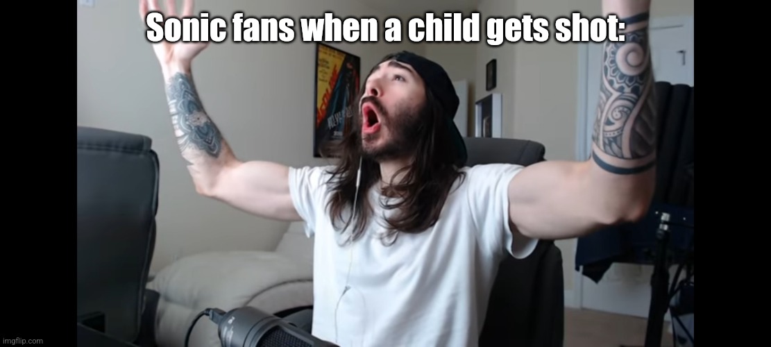 Moist critikal screaming | Sonic fans when a child gets shot: | image tagged in moist critikal screaming | made w/ Imgflip meme maker