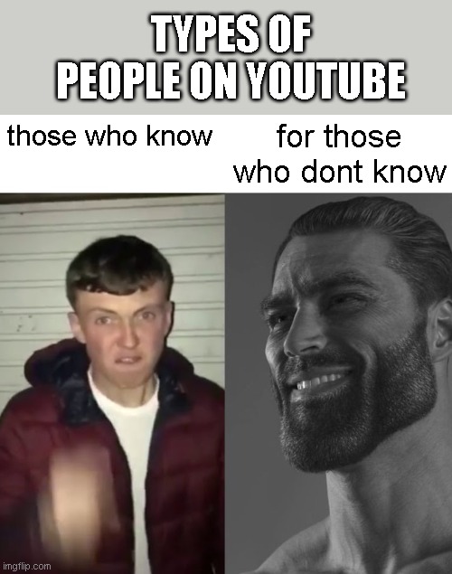 idk what to name this | TYPES OF PEOPLE ON YOUTUBE; for those who dont know; those who know | image tagged in average fan vs average enjoyer | made w/ Imgflip meme maker