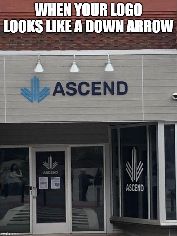 So it is descend then? | WHEN YOUR LOGO LOOKS LIKE A DOWN ARROW | image tagged in fail | made w/ Imgflip meme maker